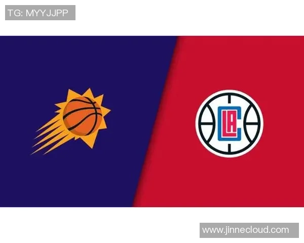 太阳队与快船队的激烈对决分析及赛前预测 太阳队与快船队的激烈对决分析及赛前预测