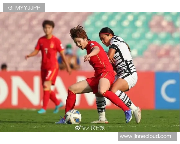 女足对阵韩国精彩比赛直播全程回顾与分析 女足对阵韩国精彩比赛直播全程回顾与分析